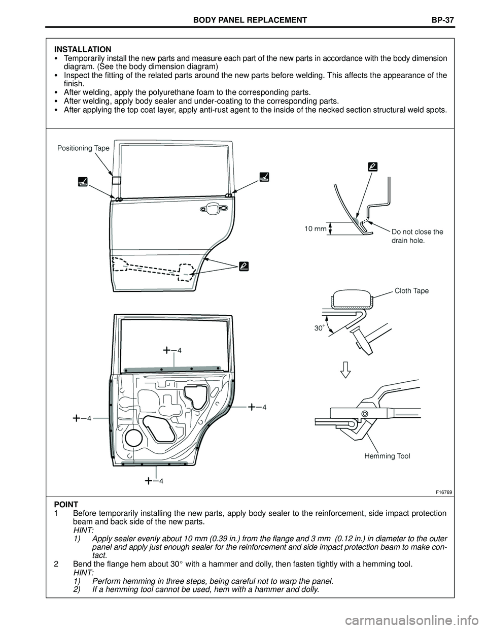 TOYOTA HIGHLANDER 2001  Service Repair Manual BODY PANEL REPLACEMENT
F16769
POINT
1 Before temporarily installing the new parts, apply body sealer to the reinforcement, side impact protection
beam and back side of the new parts.
HINT:
1) Apply se