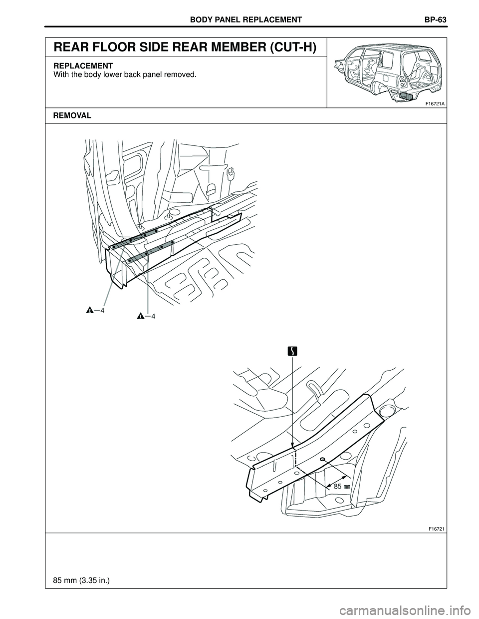 TOYOTA HIGHLANDER 2001  Service Repair Manual BODY PANEL REPLACEMENT
F16721
85 mm (3.35 in.)
F16721A
REMOVALBP-63
REAR FLOOR SIDE REAR MEMBER (CUT-H)
REPLACEMENT
With the body lower back panel removed. 