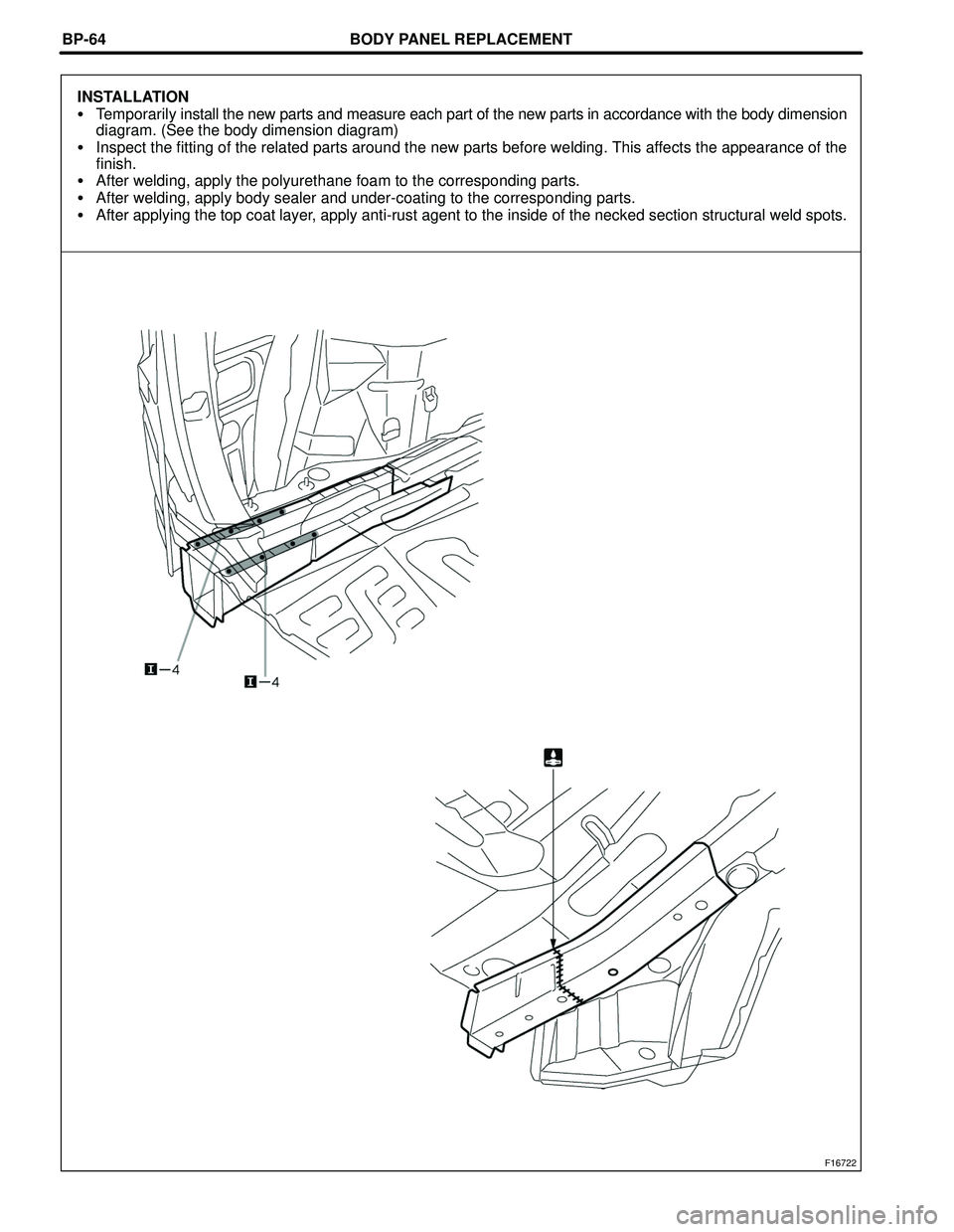 TOYOTA HIGHLANDER 2001  Service Repair Manual BODY PANEL REPLACEMENT
F16722
BP-64
INSTALLATION
Temporarily install the new parts and measure each part of the new parts in accordance with the body dimension
diagram. (See the body dimension diagra