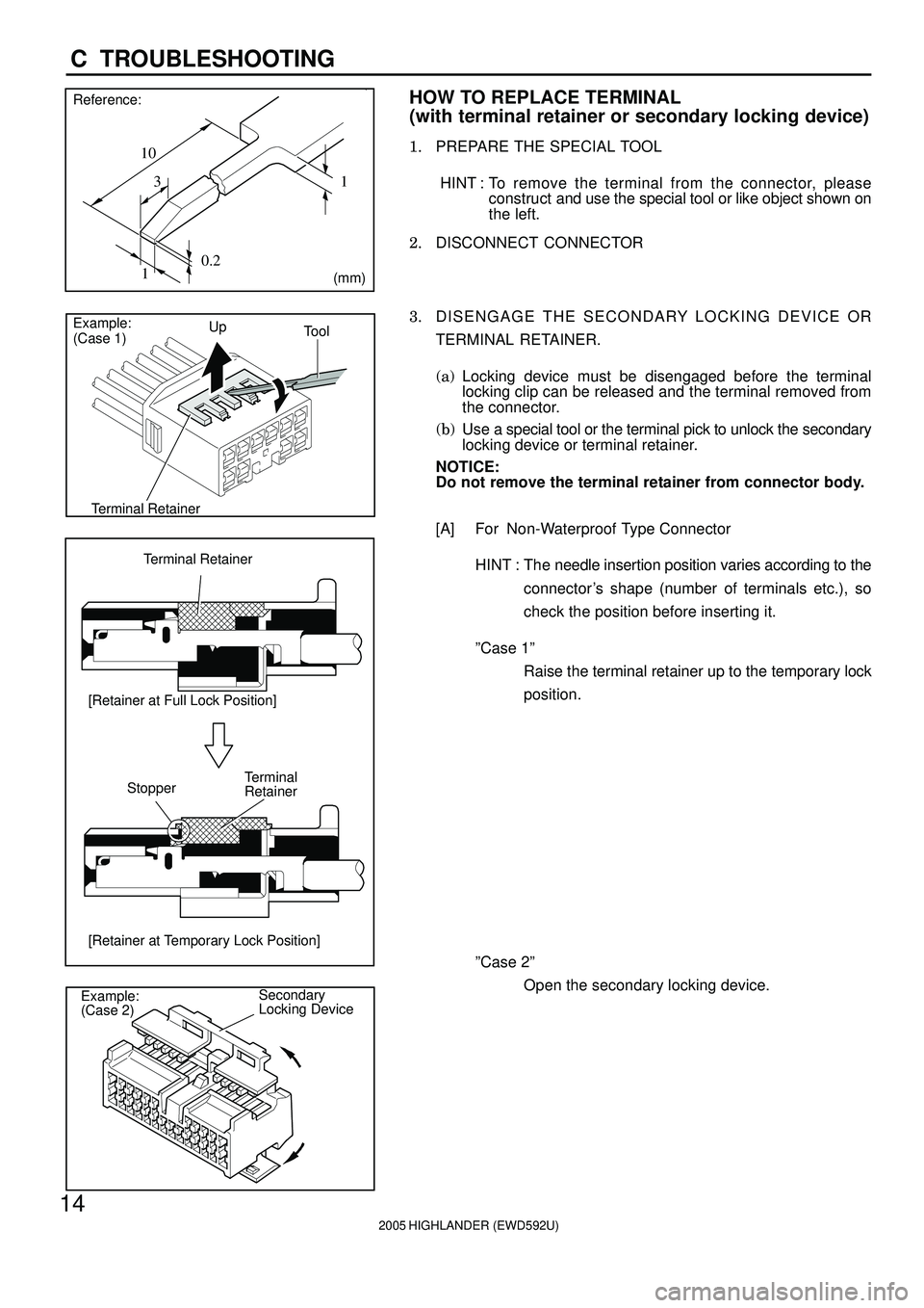TOYOTA HIGHLANDER 2001  Service Repair Manual 10
3
0.2
11
(mm) Reference:
Tool Up Example:
(Case 1)
Terminal Retainer
Terminal Retainer
[Retainer at Full Lock Position]
[Retainer at Temporary Lock Position]StopperTerminal
Retainer
Secondary
Locki