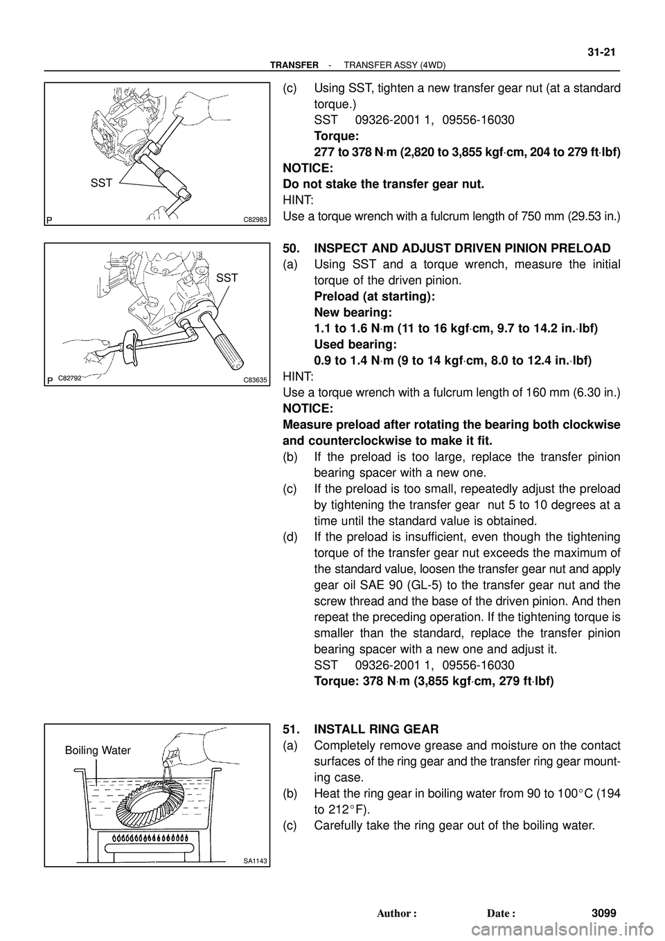 TOYOTA HIGHLANDER 2001  Service Repair Manual C82983
SST
C82792C83635
SST
SA1143
Boiling Water
- TRANSFERTRANSFER ASSY (4WD)
31-21
3099 Author: Date:
(c) Using SST, tighten a new transfer gear nut (at a standard
torque.)
SST 09326-2001 1, 09556