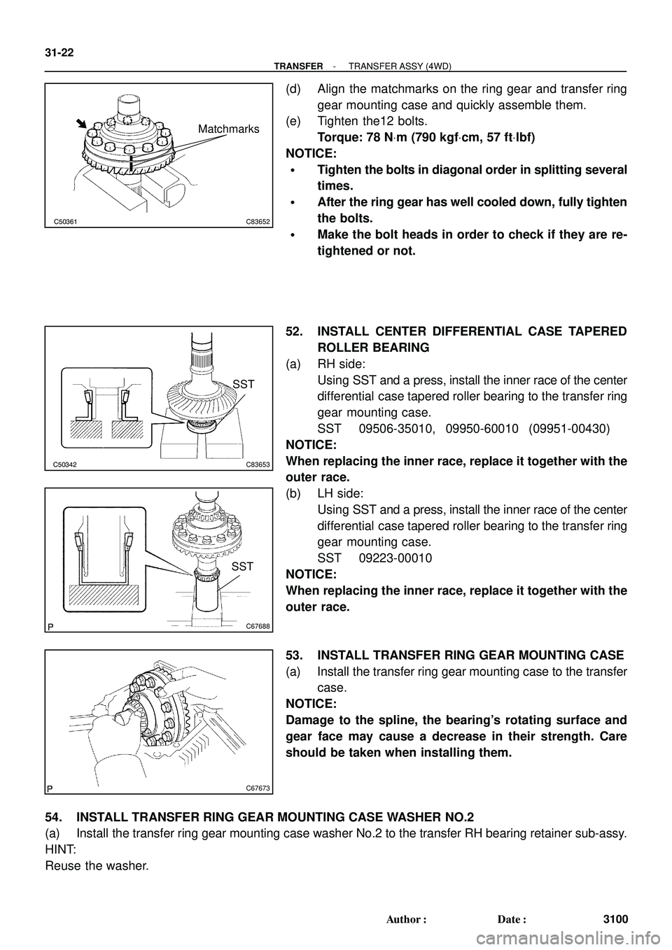 TOYOTA HIGHLANDER 2001  Service Repair Manual C50361C83652
Matchmarks
C50342C83653
SST
C67688
SST
C67673
31-22
- TRANSFERTRANSFER ASSY (4WD)
3100 Author: Date:
(d) Align the matchmarks on the ring gear and transfer ring
gear mounting case and q