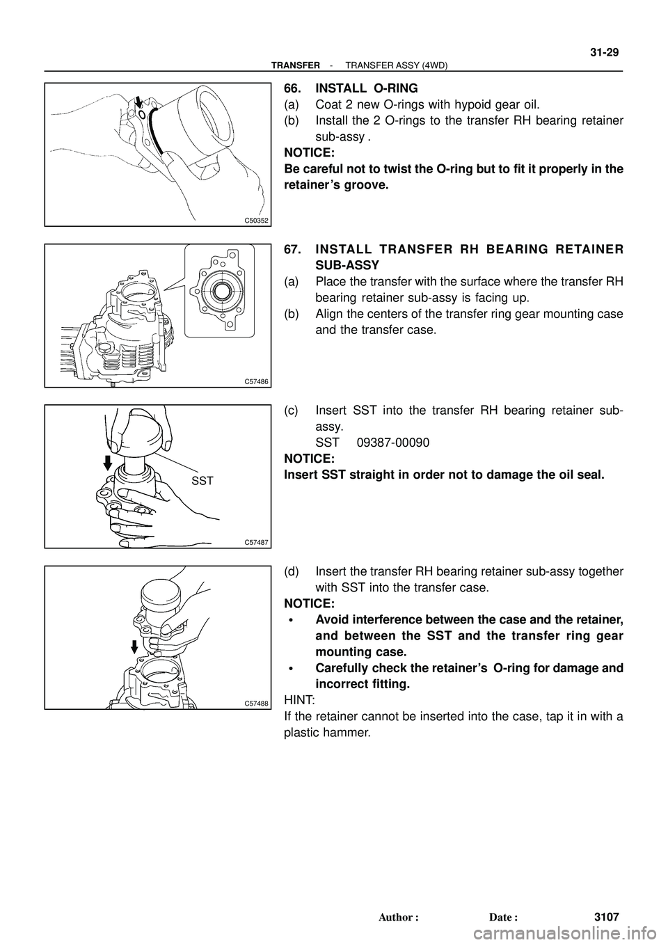 TOYOTA HIGHLANDER 2001  Service Repair Manual C50352
C57486
C57487
SST
C57488
- TRANSFERTRANSFER ASSY (4WD)
31-29
3107 Author: Date:
66. INSTALL O-RING
(a) Coat 2 new O-rings with hypoid gear oil.
(b) Install the 2 O-rings to the transfer RH be