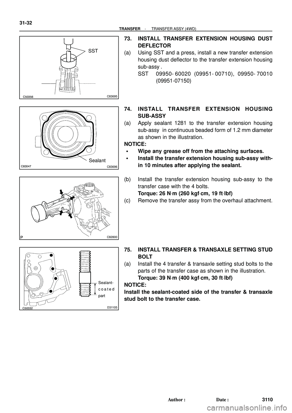 TOYOTA HIGHLANDER 2001  Service Repair Manual C50356C83695
SST
C83047C83696
Sealant
C82800
C50332D31105
Sealant-
coated
part
31-32
- TRANSFERTRANSFER ASSY (4WD)
3110 Author: Date:
73. INSTALL TRANSFER EXTENSION HOUSING DUST
DEFLECTOR
(a) Using 