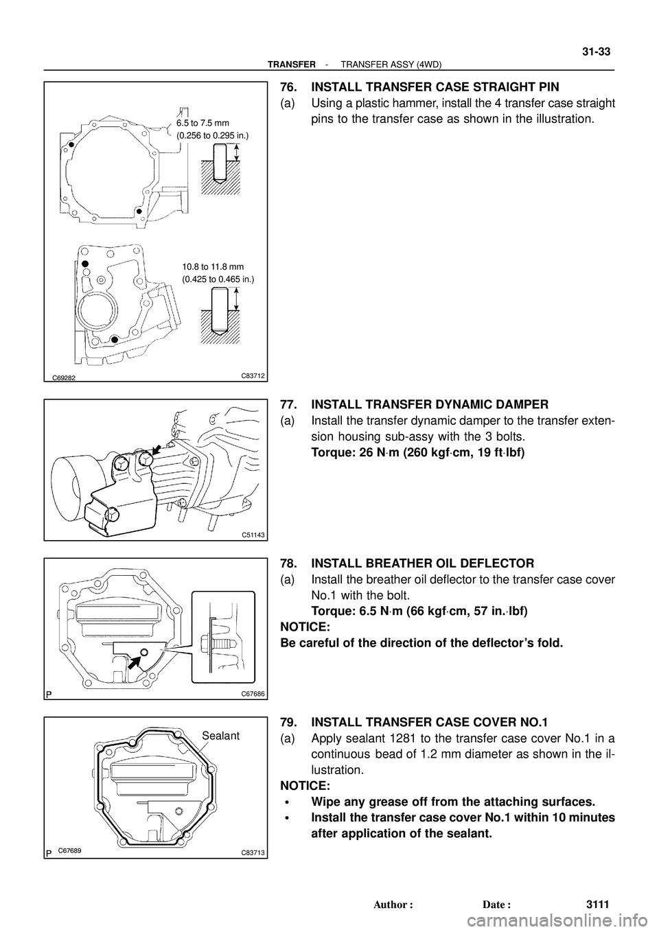 TOYOTA HIGHLANDER 2001  Service Repair Manual C69282C83712
6.5 to 7.5 mm
(0.256 to 0.295 in.)
10.8 to 11.8 mm
(0.425 to 0.465 in.)
C51143
C67686
C67689C83713
Sealant
- TRANSFERTRANSFER ASSY (4WD)
31-33
3111 Author: Date:
76. INSTALL TRANSFER CA
