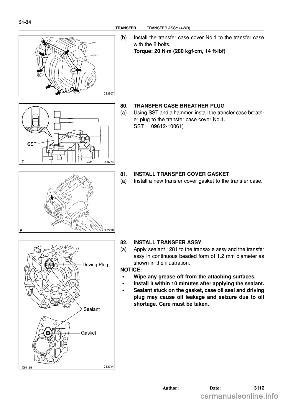 TOYOTA HIGHLANDER 2001  Service Repair Manual C83507
D30774
SST
C82798
C51159C83714
Driving Plug
Sealant
Gasket
31-34
- TRANSFERTRANSFER ASSY (4WD)
3112 Author: Date:
(b) Install the transfer case cover No.1 to the transfer case
with the 8 bolt