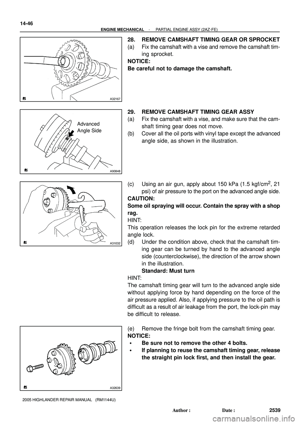 TOYOTA HIGHLANDER 2001  Service Repair Manual A32167
A90848
Advanced
Angle Side
A31032
A32639
14-46
- ENGINE MECHANICALPARTIAL ENGINE ASSY (2AZ-FE)
2539 Author: Date:
2005 HIGHLANDER REPAIR MANUAL   (RM1144U)
28. REMOVE CAMSHAFT TIMING GEAR OR 