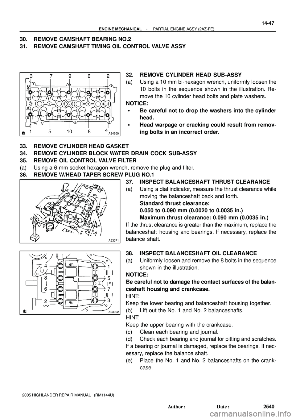 TOYOTA HIGHLANDER 2001  Service Repair Manual A942001 5 10 842 6 9 7 3
A53071
A93962
4
8
6
23
7
5
1
- ENGINE MECHANICALPARTIAL ENGINE ASSY (2AZ-FE)
14-47
2540 Author: Date:
2005 HIGHLANDER REPAIR MANUAL   (RM1144U)
30. REMOVE CAMSHAFT BEARING N