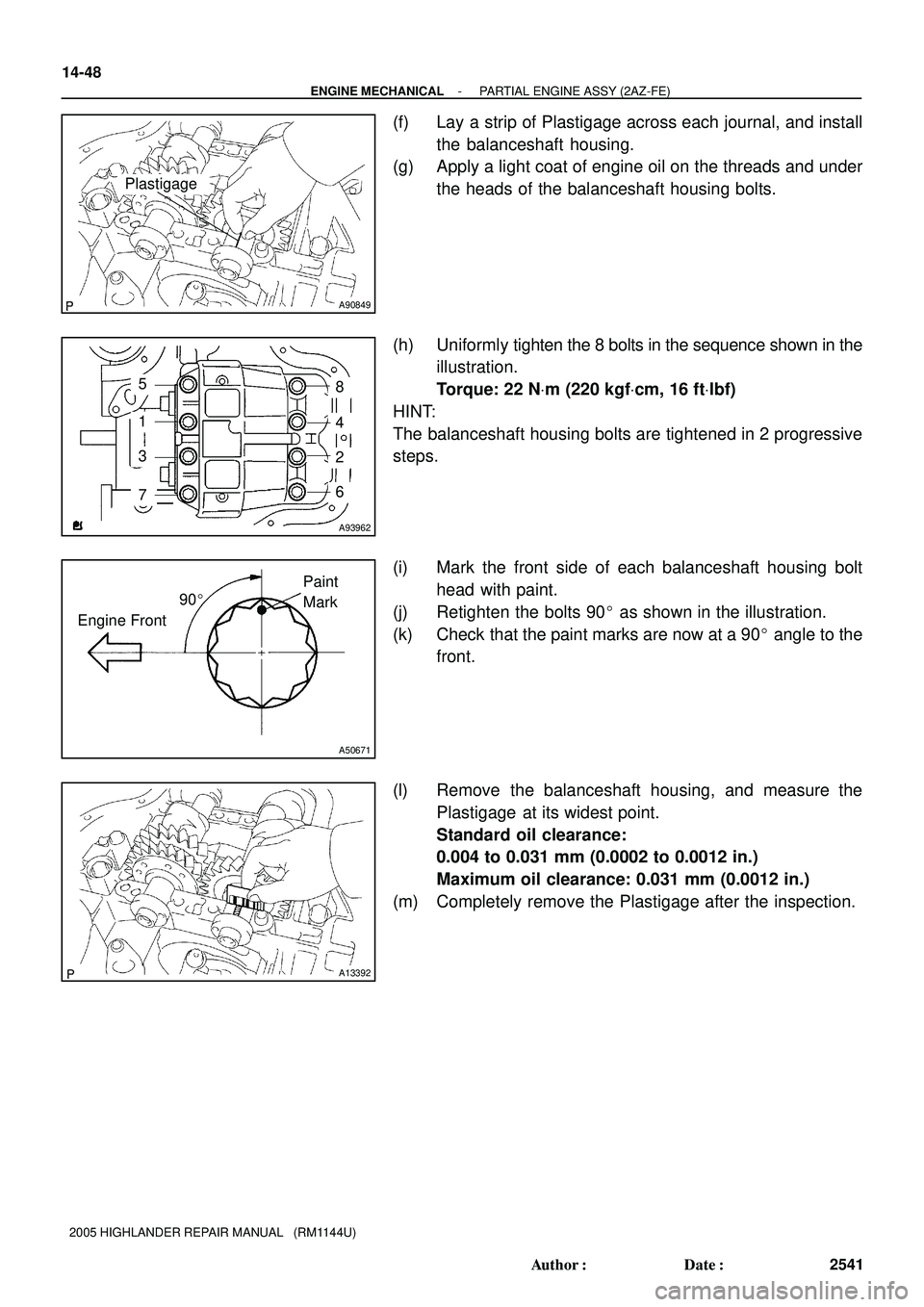 TOYOTA HIGHLANDER 2001  Service Repair Manual A90849
Plastigage
A93962
5
1
3
76
2
4
8
90
Engine FrontPaint 
Mark
A50671
A13392
14-48
- ENGINE MECHANICALPARTIAL ENGINE ASSY (2AZ-FE)
2541 Author: Date:
2005 HIGHLANDER REPAIR MANUAL   (RM1144U)
(