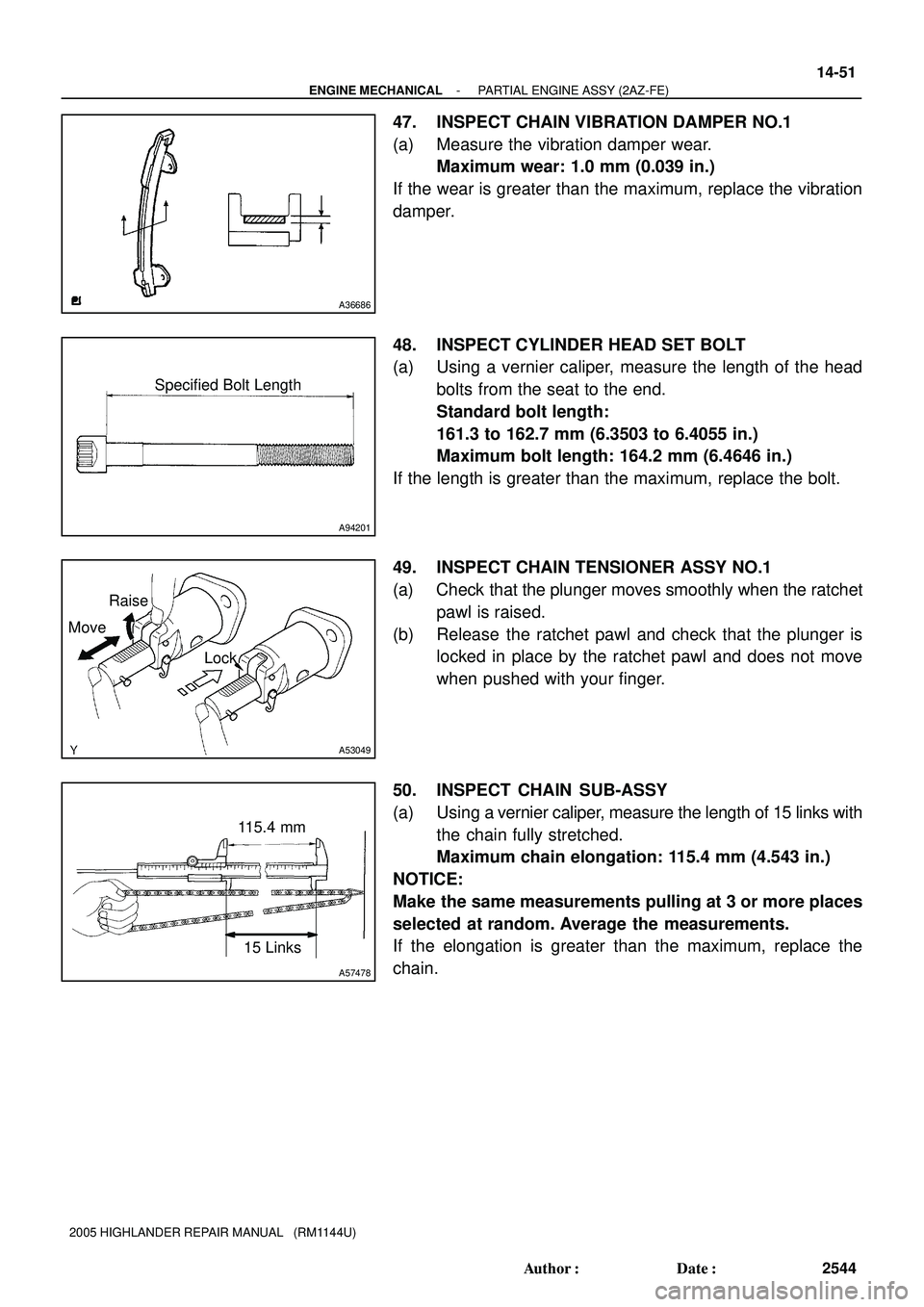 TOYOTA HIGHLANDER 2001  Service Repair Manual A36686
A94201
Specified Bolt Length
MoveRaise
Lock
A53049
A57478
15 Links 115.4 mm
- ENGINE MECHANICALPARTIAL ENGINE ASSY (2AZ-FE)
14-51
2544 Author: Date:
2005 HIGHLANDER REPAIR MANUAL   (RM1144U)
