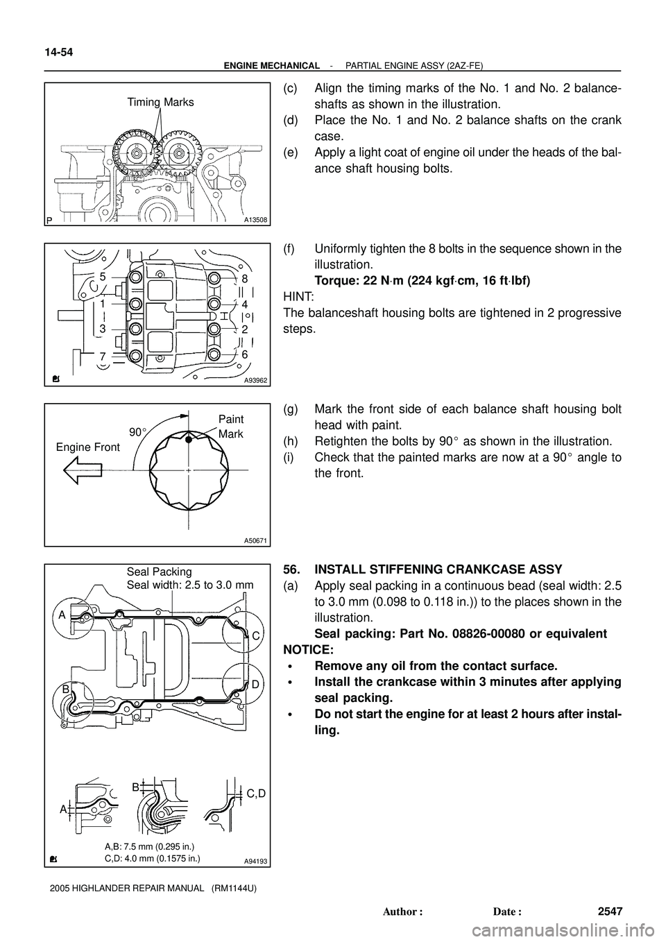 TOYOTA HIGHLANDER 2001  Service Repair Manual Timing Marks
A13508
A93962
5
1
3
76
2
4
8
90
Engine FrontPaint 
Mark
A50671
A94193
Seal Packing
Seal width: 2.5 to 3.0 mm
A
BC
D
AB
C,D
A,B: 7.5 mm (0.295 in.)
C,D: 4.0 mm (0.1575 in.)
14-54
- ENGINE