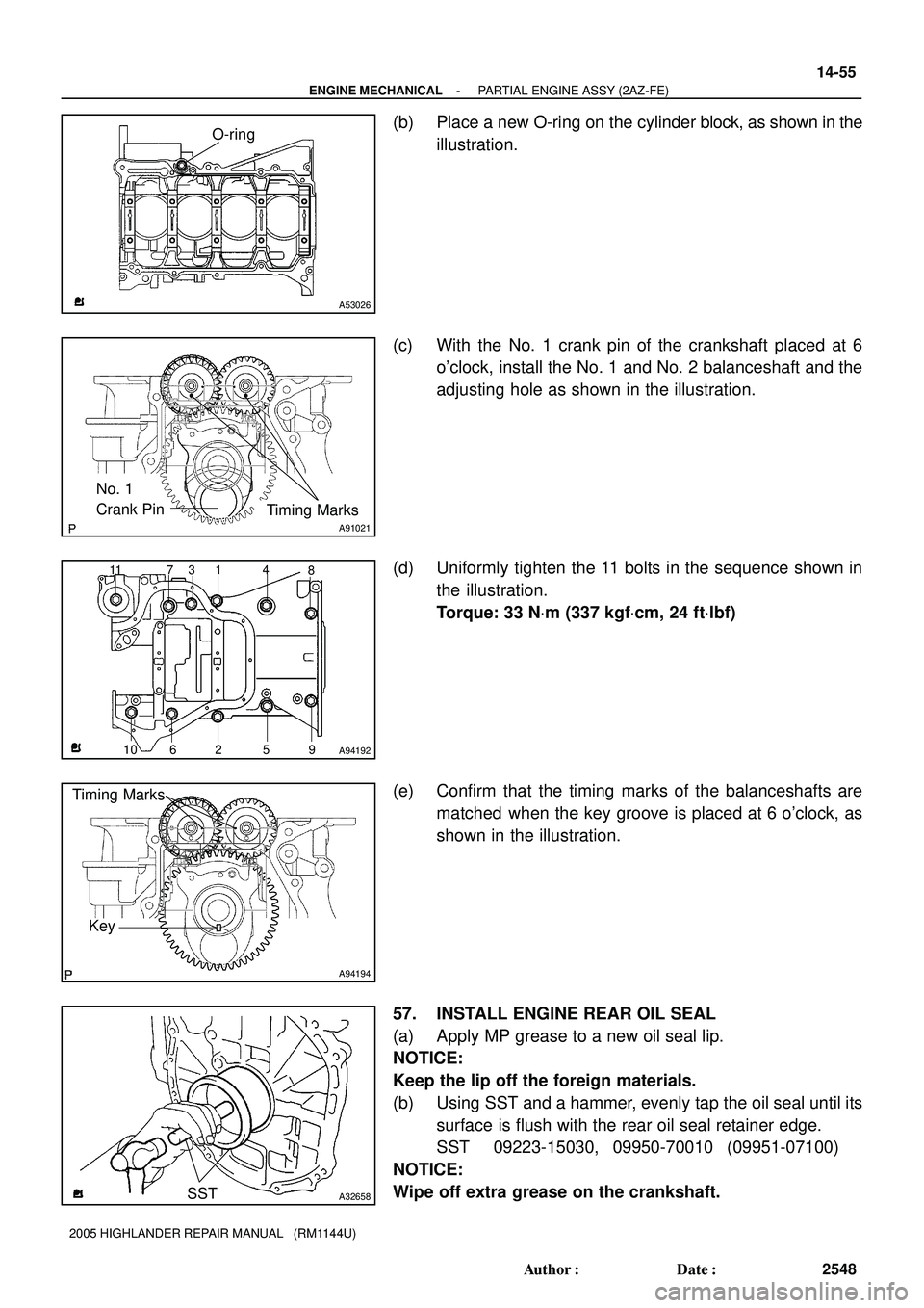 TOYOTA HIGHLANDER 2001  Service Repair Manual O-ring
A53026
A91021
No. 1 
Crank Pin
 Timing Marks
A94192
1 3 7 11 48
9 5 2 6 10
A94194
Timing Marks
Key
SSTA32658
- ENGINE MECHANICALPARTIAL ENGINE ASSY (2AZ-FE)
14-55
2548 Author: Date:
2005 HIGH
