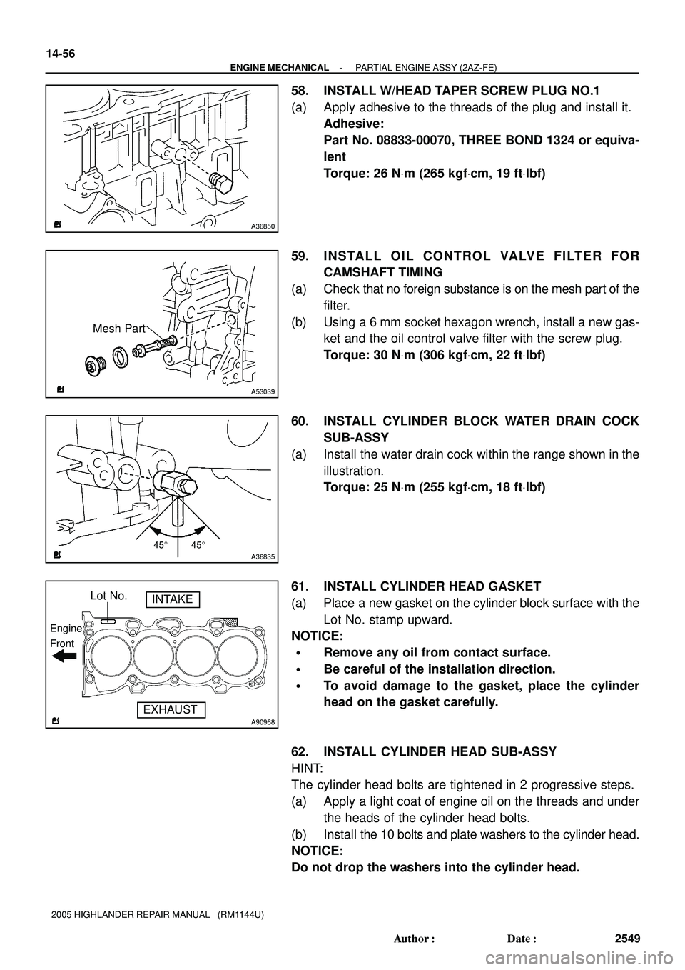 TOYOTA HIGHLANDER 2001  Service Repair Manual A36850
Mesh Part
A53039
4545A36835
A90968
Lot No.INTAKE
EXHAUST
Engine
Front
14-56
- ENGINE MECHANICALPARTIAL ENGINE ASSY (2AZ-FE)
2549 Author: Date:
2005 HIGHLANDER REPAIR MANUAL   (RM1144U)
58. 