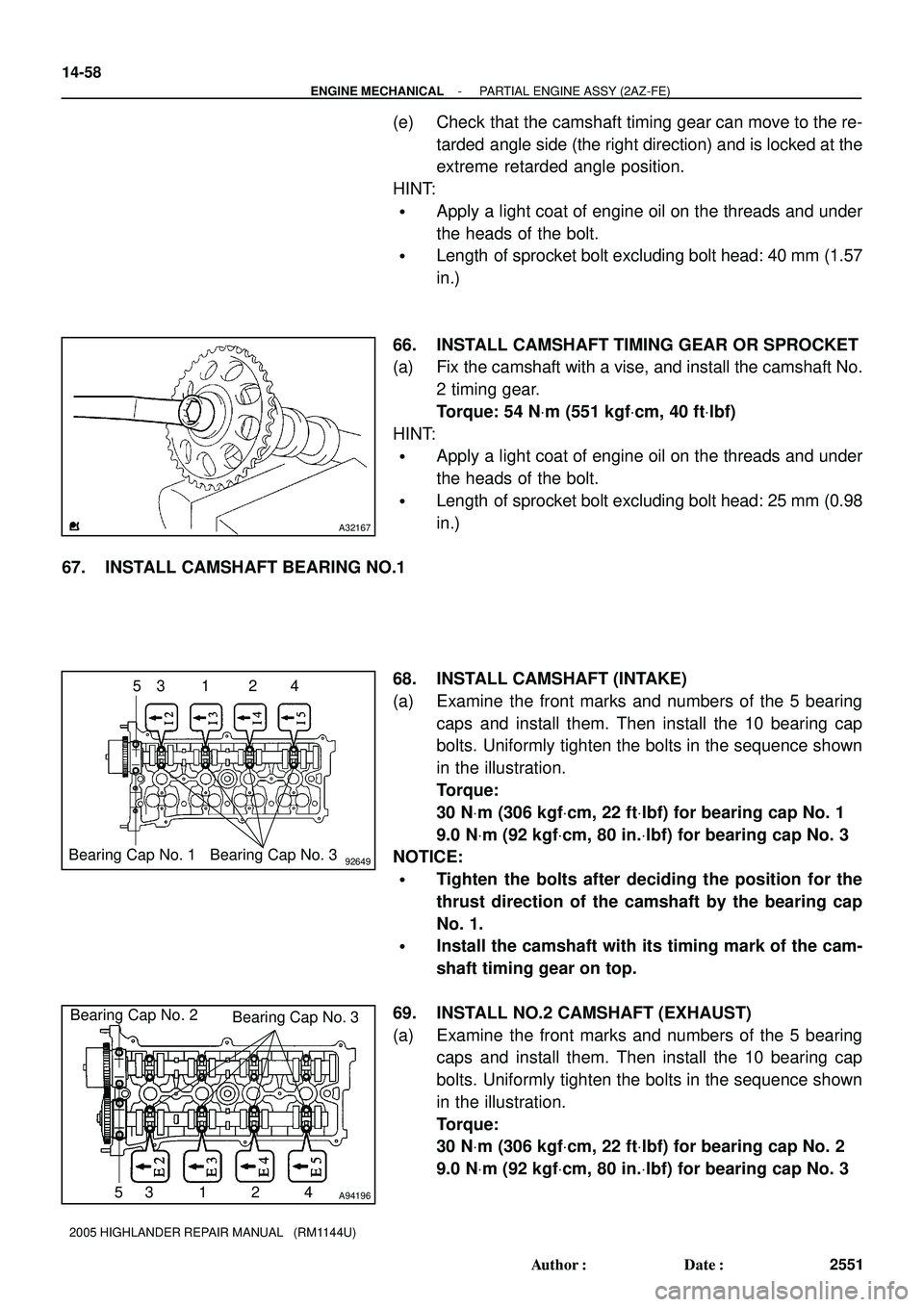 TOYOTA HIGHLANDER 2001  Service Repair Manual A32167
A92649
12 34 5
Bearing Cap No. 1Bearing Cap No. 3
A94196
Bearing Cap No. 2
Bearing Cap No. 3
53 1 2 4 14-58
- ENGINE MECHANICALPARTIAL ENGINE ASSY (2AZ-FE)
2551 Author: Date:
2005 HIGHLANDER 