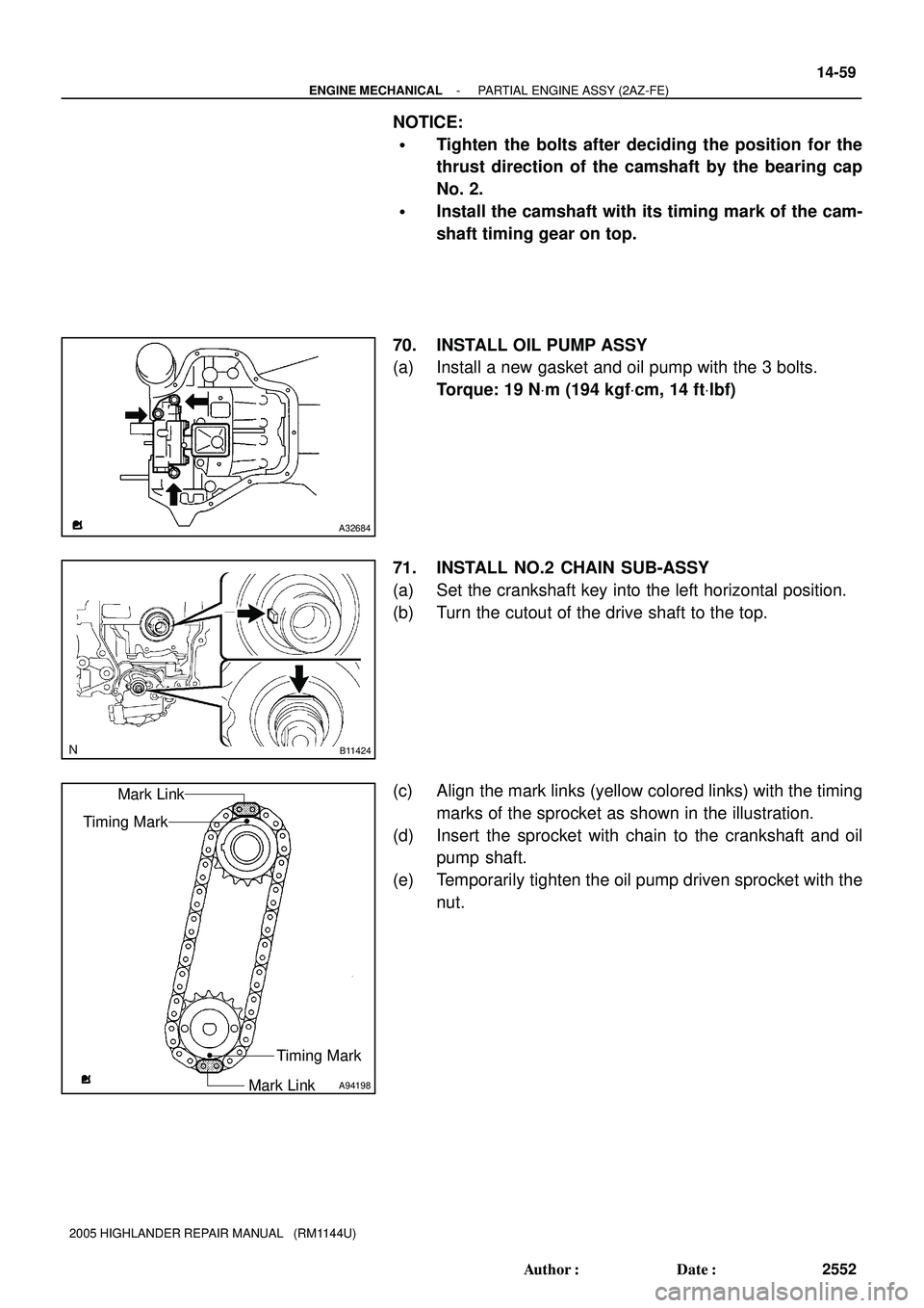 TOYOTA HIGHLANDER 2001  Service Repair Manual A32684
B11424
A94198
Timing Mark
Mark Link Timing MarkMark Link
- ENGINE MECHANICALPARTIAL ENGINE ASSY (2AZ-FE)
14-59
2552 Author: Date:
2005 HIGHLANDER REPAIR MANUAL   (RM1144U)
NOTICE:
Tighten th