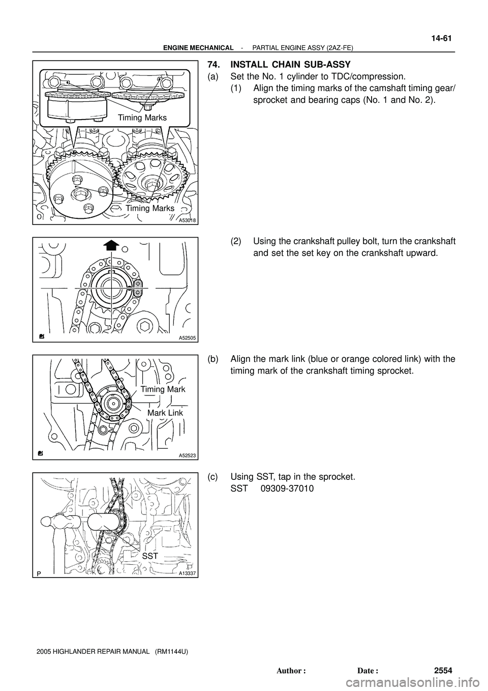 TOYOTA HIGHLANDER 2001  Service Repair Manual Timing Marks
Timing Marks
A53018
A52505
Mark Link
Timing Mark
A52523
SST
A13337
- ENGINE MECHANICALPARTIAL ENGINE ASSY (2AZ-FE)
14-61
2554 Author: Date:
2005 HIGHLANDER REPAIR MANUAL   (RM1144U)
74.