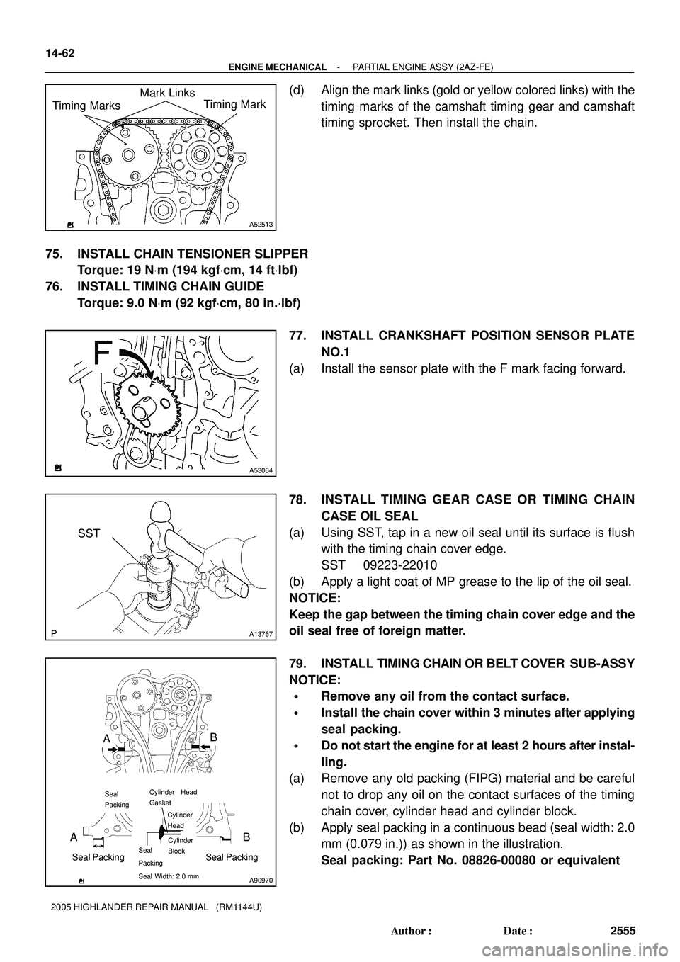 TOYOTA HIGHLANDER 2001  Service Repair Manual Timing MarksMark Links
Timing Mark
A52513
A53064
SST
A13767
Seal
Packing
Seal Width: 2.0 mm
A90970
Seal PackingSeal Packing
Cylinder
Block Cylinder    Head
Gasket
BA
AB
Seal
Packing
Cylinder
Head
14-6