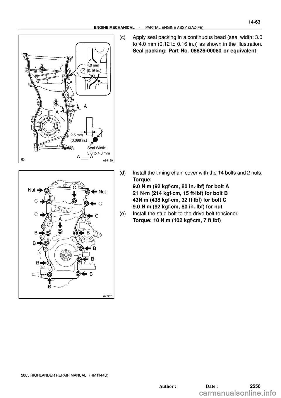 TOYOTA HIGHLANDER 2001  Service Repair Manual A
A
AAA94199
Seal Width:
3.0 to 4.0 mm 2.5 mm
(0.098 in.)
4.0 mm
(0.16 in.)
A77251
Nut
Nut
B
BB
B B BB
B
C
A
C
C
C
C
- ENGINE MECHANICALPARTIAL ENGINE ASSY (2AZ-FE)
14-63
2556 Author: Date:
2005 HIG