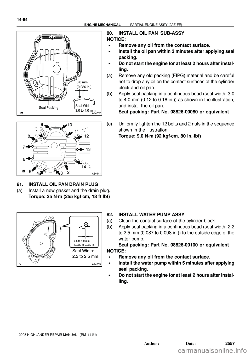 TOYOTA HIGHLANDER 2001  Service Repair Manual A94202
Seal PackingSeal Width:
3.0 to 4.0 mm6.0 mm
(0.236 in.)
A64641
110 911
12
13
14 8
7
6
5
432
A94203
Seal Width:
2.2 to 2.5 mm
0.5 to 1.0 mm
(0.020 to 0.039 in.)
14-64
- ENGINE MECHANICALPARTIAL 