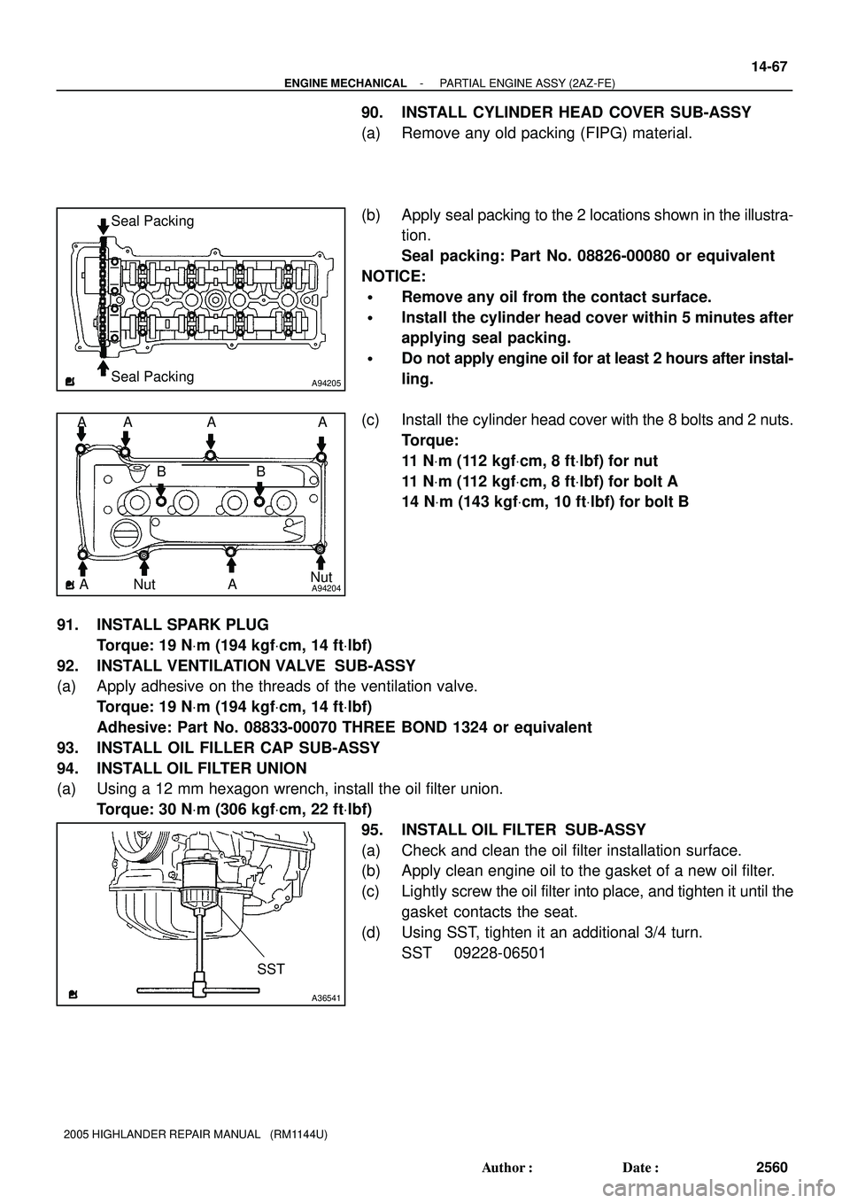 TOYOTA HIGHLANDER 2001  Service Repair Manual A94205
Seal Packing
Seal Packing
A94204NutNut AA A A
B
AABB
SST
A36541
- ENGINE MECHANICALPARTIAL ENGINE ASSY (2AZ-FE)
14-67
2560 Author: Date:
2005 HIGHLANDER REPAIR MANUAL   (RM1144U)
90. INSTALL 