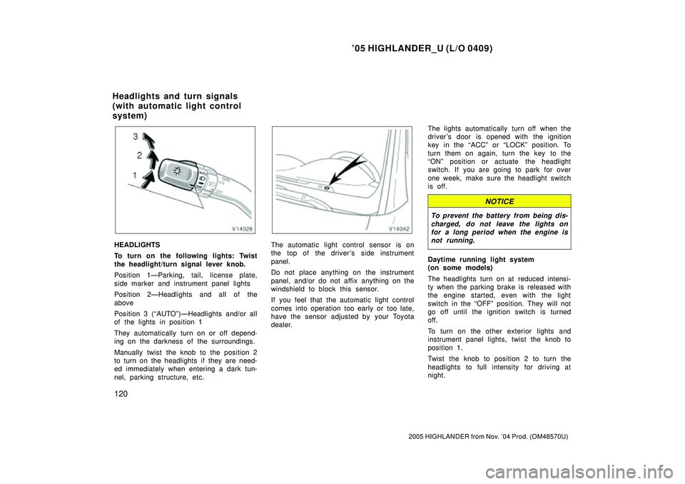 TOYOTA HIGHLANDER 2001 Service Owners Manual 05 HIGHLANDER_U (L/O 0409)
120
2005 HIGHLANDER from Nov. 04 Prod. (OM48570U)
HEADLIGHTS
To turn on the following lights: Twist
the headlight/turn signal lever knob.
Position 1ÐParking, tail, licens TOYOTA HIGHLANDER 2001 Service Owners Manual 05 HIGHLANDER_U (L/O 0409)
120
2005 HIGHLANDER from Nov. 04 Prod. (OM48570U)
HEADLIGHTS
To turn on the following lights: Twist
the headlight/turn signal lever knob.
Position 1ÐParking, tail, licens