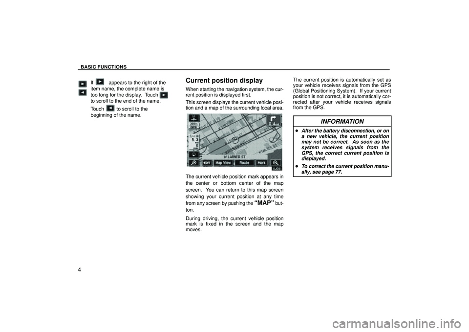 TOYOTA HIGHLANDER 2001  Service Repair Manual BASIC FUNCTIONS
4
If           appears to the right of the
item name, the complete name is
too long for the display.  Touch
to scroll to the end of the name.
Touch         to scroll to the
beginning o