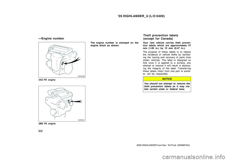 TOYOTA HIGHLANDER 2001 Service Owners Guide 05 HIGHLANDER_U (L/O 0409)
302
2005 HIGHLANDER from Nov. 04 Prod. (OM48570U)
2AZ- FE engine
3MZ- FE engine
The engine number is stamped on the
engine block as shown.Your new vehicle carries theft p TOYOTA HIGHLANDER 2001 Service Owners Guide 05 HIGHLANDER_U (L/O 0409)
302
2005 HIGHLANDER from Nov. 04 Prod. (OM48570U)
2AZ- FE engine
3MZ- FE engine
The engine number is stamped on the
engine block as shown.Your new vehicle carries theft p