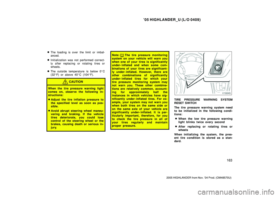 TOYOTA HIGHLANDER 2001  Service Repair Manual 05 HIGHLANDER_U (L/O 0409)
163
2005 HIGHLANDER from Nov. 04 Prod. (OM48570U)
The loading is over  the limit or imbal-
anced.
Initialization was not performed correct-
ly after replacing or rotatin