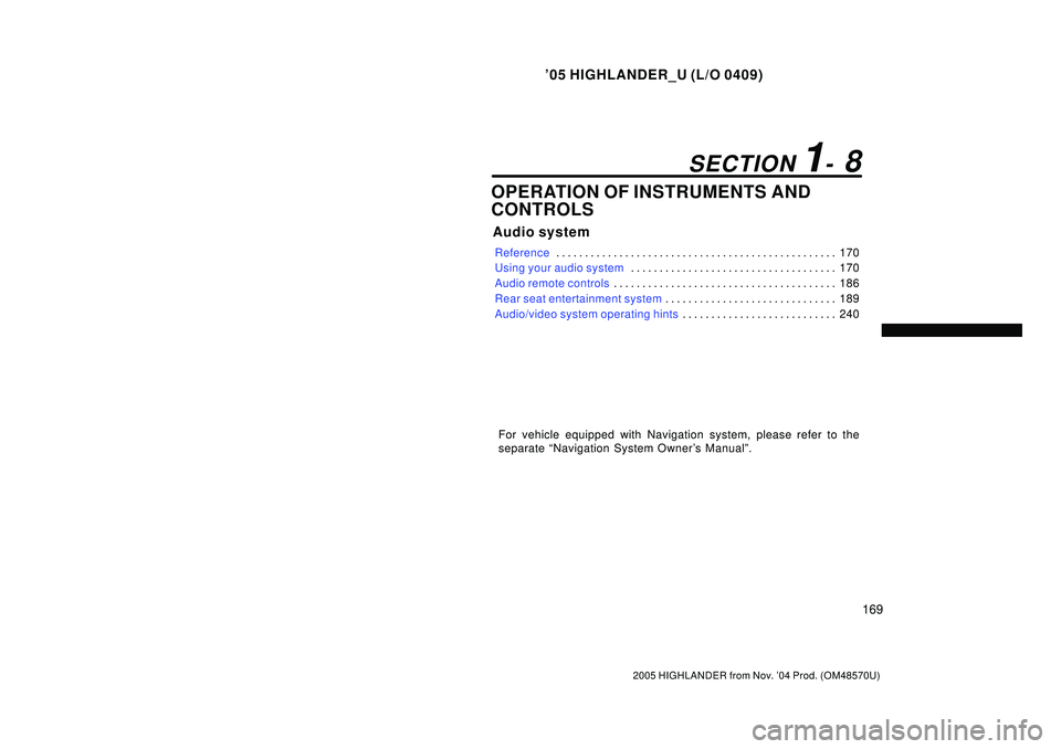 TOYOTA HIGHLANDER 2001  Service Repair Manual 05 HIGHLANDER_U (L/O 0409)
169
2005 HIGHLANDER from Nov. 04 Prod. (OM48570U)
OPERATION OF INSTRUMENTS AND
CONTROLS
Audio system
Reference170 . . . . . . . . . . . . . . . . . . . . . . . . . . . . .