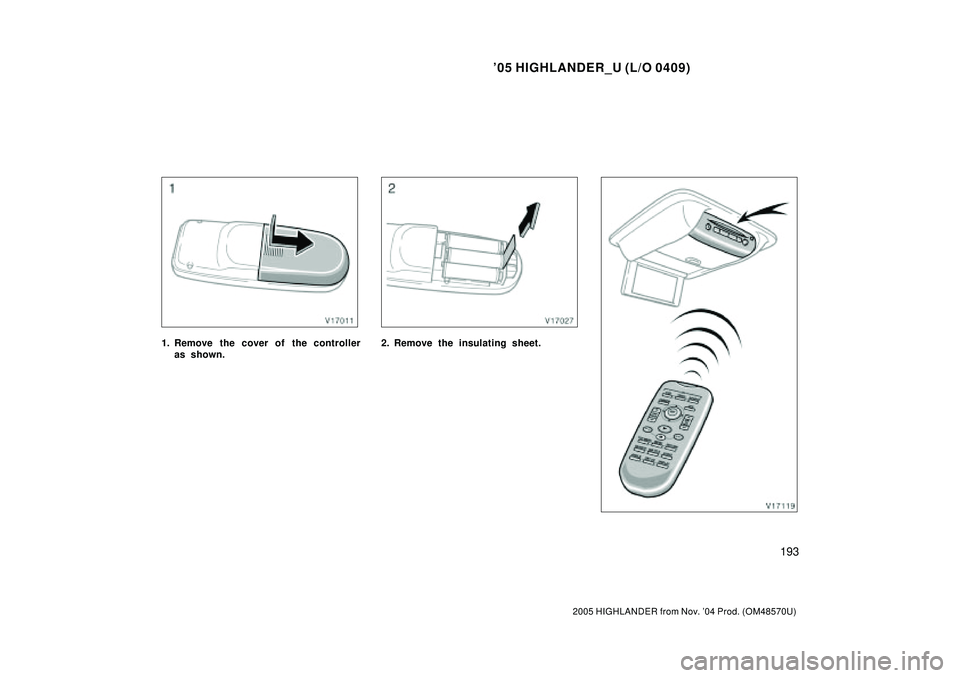TOYOTA HIGHLANDER 2001  Service Repair Manual 05 HIGHLANDER_U (L/O 0409)
193
2005 HIGHLANDER from Nov. 04 Prod. (OM48570U)
1. Remove the cover of the controller
as shown.2. Remove the insulating sheet. 