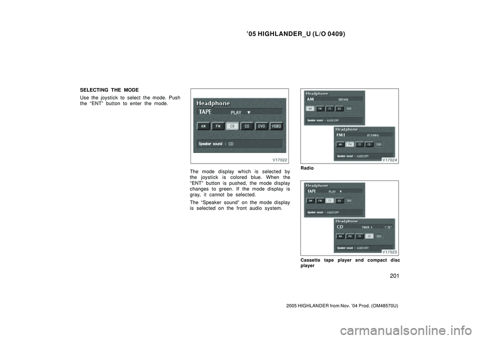 TOYOTA HIGHLANDER 2001  Service Repair Manual 05 HIGHLANDER_U (L/O 0409)
201
2005 HIGHLANDER from Nov. 04 Prod. (OM48570U)
SELECTING THE MODE
Use the joystick to select the mode. Push
the ENTº button to enter the mode.
The mode display which 