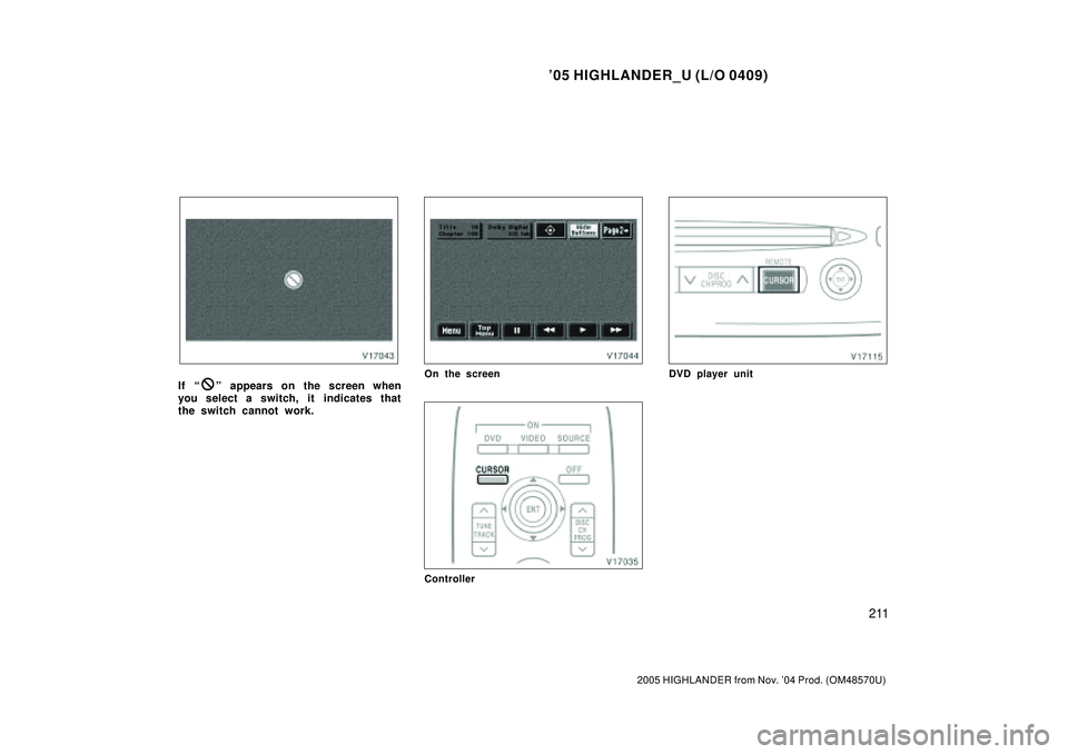 TOYOTA HIGHLANDER 2001  Service Repair Manual 05 HIGHLANDER_U (L/O 0409)
211
2005 HIGHLANDER from Nov. 04 Prod. (OM48570U)
If º appears on the screen when
you select a switch, it  indicates that
the switch cannot work.On the screen
Controller