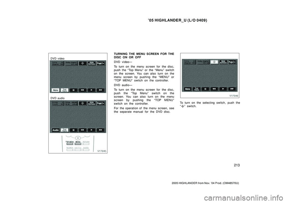 TOYOTA HIGHLANDER 2001  Service Repair Manual 05 HIGHLANDER_U (L/O 0409)
213
2005 HIGHLANDER from Nov. 04 Prod. (OM48570U)
DVD video
DVD audio
TURNING THE MENU SCREEN FOR THE
DISC ON OR OFF
DVD videoÐ
To turn on the menu screen for the disc,
p