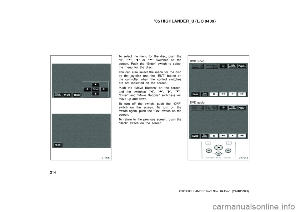 TOYOTA HIGHLANDER 2001  Service Repair Manual 05 HIGHLANDER_U (L/O 0409)
214
2005 HIGHLANDER from Nov. 04 Prod. (OM48570U)
To select the menu for the disc, push the

º, º, º or º switches on the
screen. Push the Enterº switch to selec