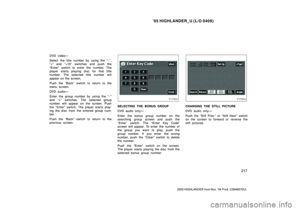 TOYOTA HIGHLANDER 2001  Service Repair Manual 05 HIGHLANDER_U (L/O 0409)
217
2005 HIGHLANDER from Nov. 04 Prod. (OM48570U)
DVD videoÐ
Select the title number by using the - º,
+º and +10º switches and push the
Enterº switch to enter th