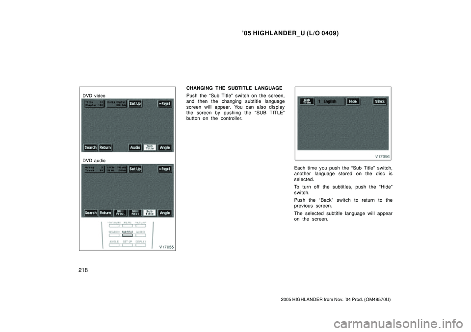 TOYOTA HIGHLANDER 2001  Service Repair Manual 05 HIGHLANDER_U (L/O 0409)
218
2005 HIGHLANDER from Nov. 04 Prod. (OM48570U)
DVD video
DVD audio
CHANGING THE SUBTITLE LANGUAGE
Push the Sub Titleº switch on the screen,
and then the changing subt