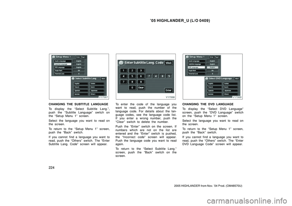 TOYOTA HIGHLANDER 2001 Service Repair Manual 05 HIGHLANDER_U (L/O 0409)
224
2005 HIGHLANDER from Nov. 04 Prod. (OM48570U)
CHANGING THE SUBTITLE LANGUAGE
To display the Select Subtitle Lang.º,
push the Subtitle Languageº switch on
the Setu TOYOTA HIGHLANDER 2001 Service Repair Manual 05 HIGHLANDER_U (L/O 0409)
224
2005 HIGHLANDER from Nov. 04 Prod. (OM48570U)
CHANGING THE SUBTITLE LANGUAGE
To display the Select Subtitle Lang.º,
push the Subtitle Languageº switch on
the Setu
