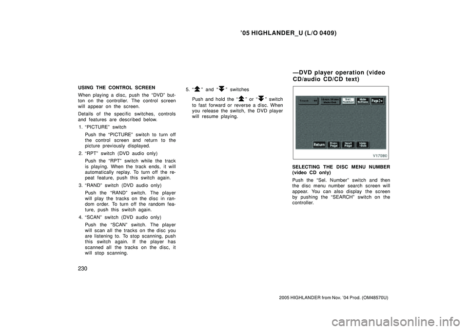 TOYOTA HIGHLANDER 2001 Service Repair Manual 05 HIGHLANDER_U (L/O 0409)
230
2005 HIGHLANDER from Nov. 04 Prod. (OM48570U)
USING THE CONTROL SCREEN
When playing a disc, push the DVDº but-
ton on the controller. The control screen
will appear TOYOTA HIGHLANDER 2001 Service Repair Manual 05 HIGHLANDER_U (L/O 0409)
230
2005 HIGHLANDER from Nov. 04 Prod. (OM48570U)
USING THE CONTROL SCREEN
When playing a disc, push the DVDº but-
ton on the controller. The control screen
will appear