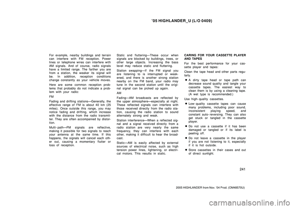 TOYOTA HIGHLANDER 2001  Service Repair Manual 05 HIGHLANDER_U (L/O 0409)
241
2005 HIGHLANDER from Nov. 04 Prod. (OM48570U)
For example, nearby buildings and terrain
can interfere with FM reception. Power
lines or telephone wires  can interfere 