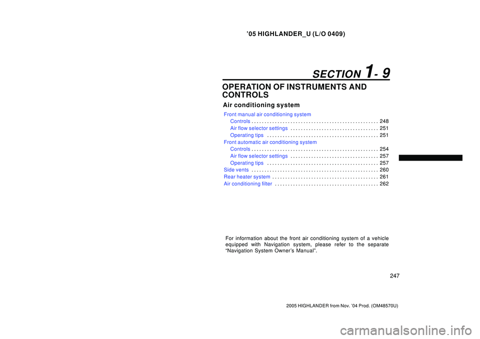 TOYOTA HIGHLANDER 2001  Service Repair Manual 05 HIGHLANDER_U (L/O 0409)
247
2005 HIGHLANDER from Nov. 04 Prod. (OM48570U)
OPERATION OF INSTRUMENTS AND
CONTROLS
Air conditioning system
Front manual air conditioning system
Controls248 . . . . . 