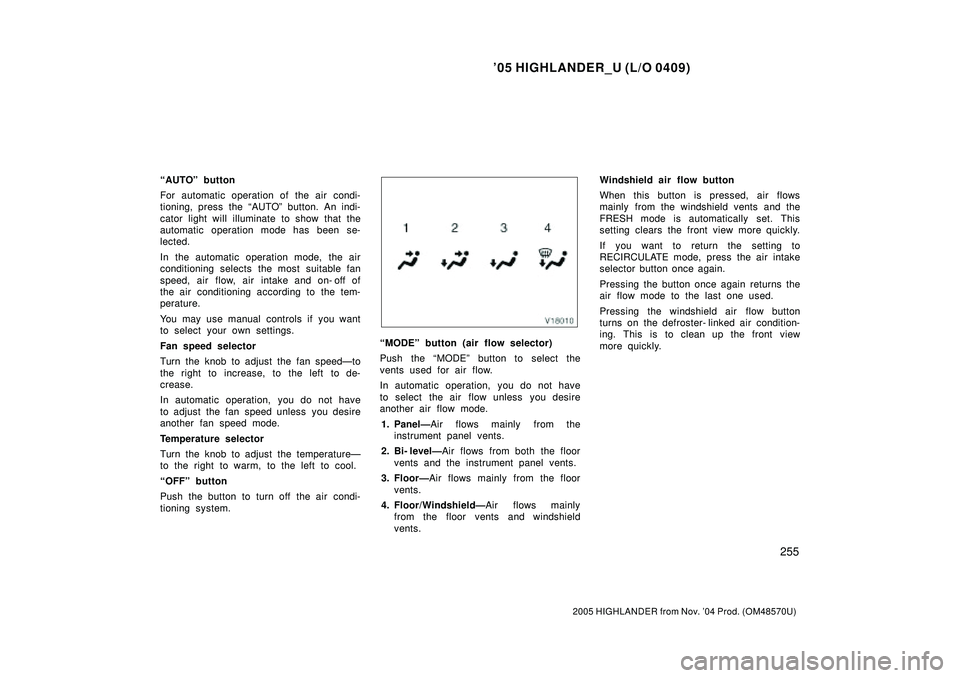 TOYOTA HIGHLANDER 2001  Service Repair Manual 05 HIGHLANDER_U (L/O 0409)
255
2005 HIGHLANDER from Nov. 04 Prod. (OM48570U)
AUTOº button
For automatic operation of the air condi-
tioning, press the AUTOº button. An indi-
cator light will ill