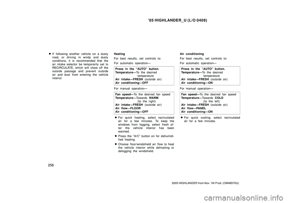 TOYOTA HIGHLANDER 2001  Service Repair Manual 05 HIGHLANDER_U (L/O 0409)
258
2005 HIGHLANDER from Nov. 04 Prod. (OM48570U)
If following another  vehicle on a dusty
road, or driving in windy and dusty
conditions, it is recommended that the
air 