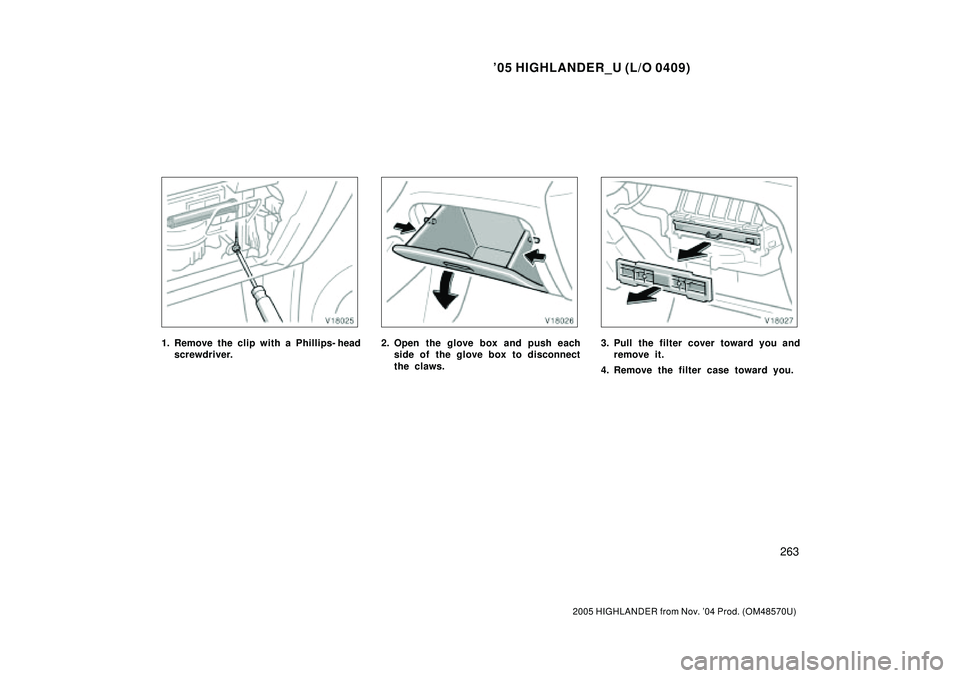 TOYOTA HIGHLANDER 2001 Service Repair Manual 05 HIGHLANDER_U (L/O 0409)
263
2005 HIGHLANDER from Nov. 04 Prod. (OM48570U)
1. Remove the clip with a Phillips- head
screwdriver.2. Open the glove box and push each
side of the glove box to disconn TOYOTA HIGHLANDER 2001 Service Repair Manual 05 HIGHLANDER_U (L/O 0409)
263
2005 HIGHLANDER from Nov. 04 Prod. (OM48570U)
1. Remove the clip with a Phillips- head
screwdriver.2. Open the glove box and push each
side of the glove box to disconn