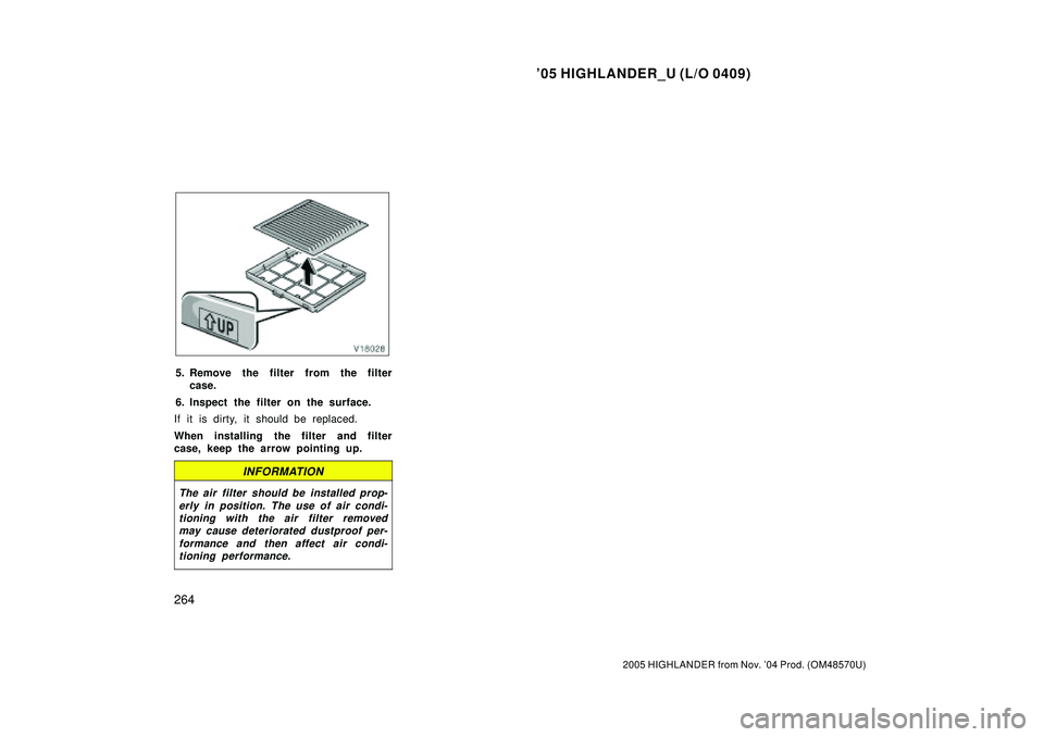 TOYOTA HIGHLANDER 2001 Service Repair Manual 05 HIGHLANDER_U (L/O 0409)
264
2005 HIGHLANDER from Nov. 04 Prod. (OM48570U)
5. Remove the filter from the filter
case.
6. Inspect the filter on the surface.
If it is dirty, it should be replaced.
W TOYOTA HIGHLANDER 2001 Service Repair Manual 05 HIGHLANDER_U (L/O 0409)
264
2005 HIGHLANDER from Nov. 04 Prod. (OM48570U)
5. Remove the filter from the filter
case.
6. Inspect the filter on the surface.
If it is dirty, it should be replaced.
W