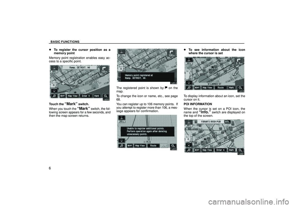 TOYOTA HIGHLANDER 2001  Service Repair Manual BASIC FUNCTIONS
6
To register the cursor position as a
memory point
Memory point registration enables easy ac-
cess to a specific point.
Touch the Markº switch.
When you touch the 
Markº switch, 