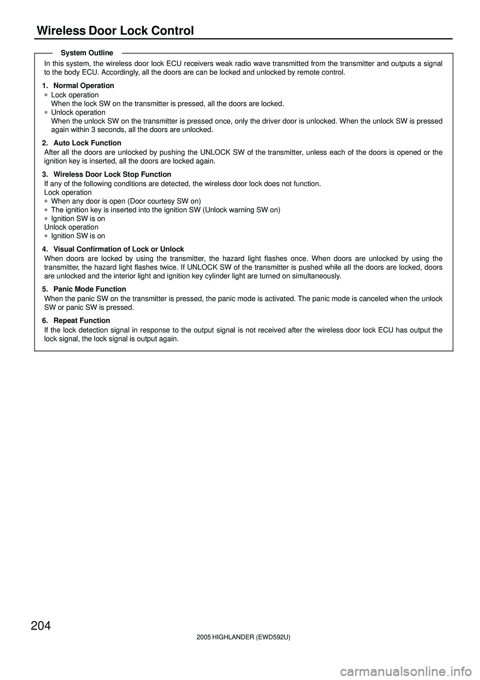 TOYOTA HIGHLANDER 2001 Service Repair Manual 2005 HIGHLANDER (EWD592U)
204
Wireless Door Lock Control
In this system, the wireless door lock ECU receivers weak radio wave transmitted from the transmitter and outputs a signal
to the body ECU. Acc TOYOTA HIGHLANDER 2001 Service Repair Manual 2005 HIGHLANDER (EWD592U)
204
Wireless Door Lock Control
In this system, the wireless door lock ECU receivers weak radio wave transmitted from the transmitter and outputs a signal
to the body ECU. Acc