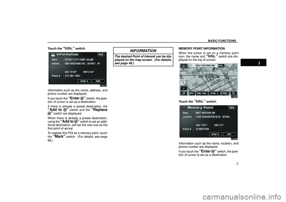 TOYOTA HIGHLANDER 2001  Service Repair Manual BASIC FUNCTIONS
7
Touch the Info.º switch.
Information such as the name, address, and
phone number are displayed.
If you touch the 
Enter º switch, the posi-
tion of cursor is set as a destination