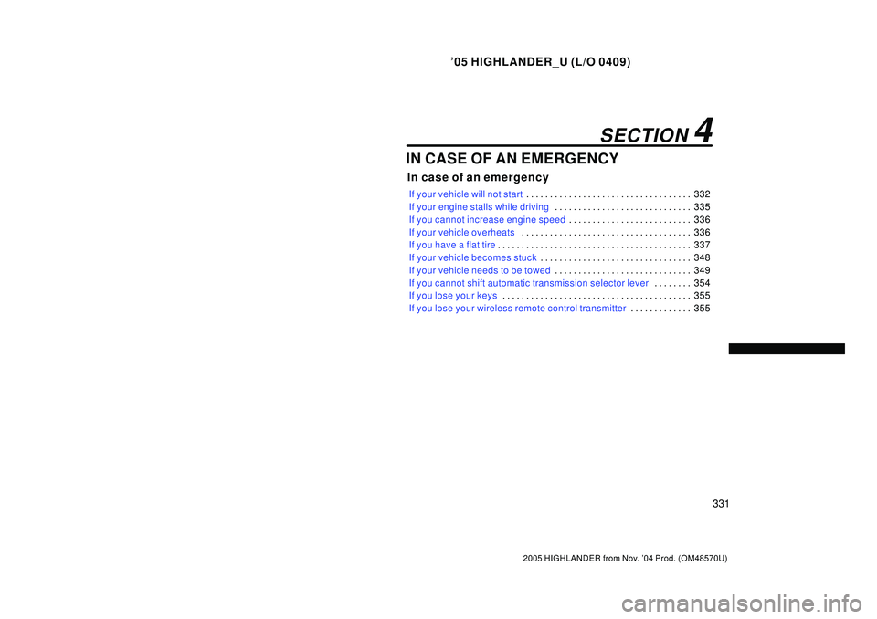TOYOTA HIGHLANDER 2001  Service Manual PDF 05 HIGHLANDER_U (L/O 0409)
331
2005 HIGHLANDER from Nov. 04 Prod. (OM48570U)
IN CASE OF AN EMERGENCY
In case of an emergency
If your vehicle will not start332 . . . . . . . . . . . . . . . . . . . .