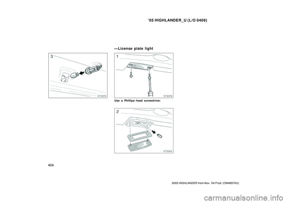 TOYOTA HIGHLANDER 2001  Service Repair Manual 05 HIGHLANDER_U (L/O 0409)
404
2005 HIGHLANDER from Nov. 04 Prod. (OM48570U)
Use a Phillips- head screwdriver.
ÐLicense plate light 