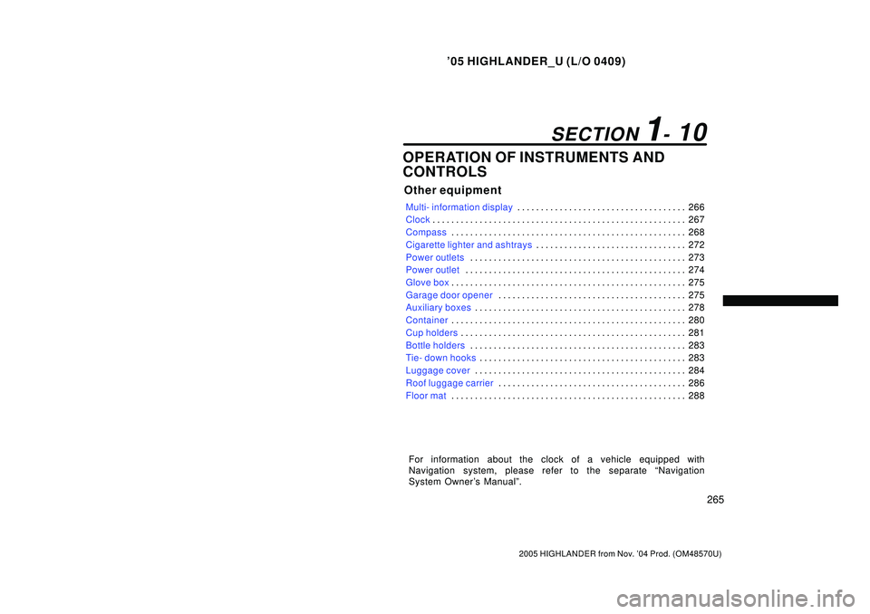 TOYOTA HIGHLANDER 2001  Service Repair Manual 05 HIGHLANDER_U (L/O 0409)
265
2005 HIGHLANDER from Nov. 04 Prod. (OM48570U)
OPERATION OF INSTRUMENTS AND
CONTROLS
Other equipment
Multi- information display266 . . . . . . . . . . . . . . . . . . .